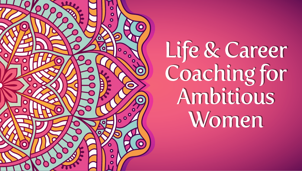 Life & Career Coaching for Ambitious Women
